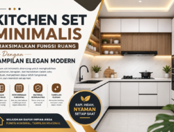 Kitchen Set Minimalis Maksimalkan Fungsi Ruang Dengan Tampilan Elegan Modern